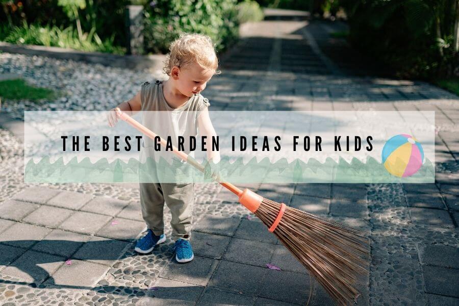 The Best Garden Ideas for Kids